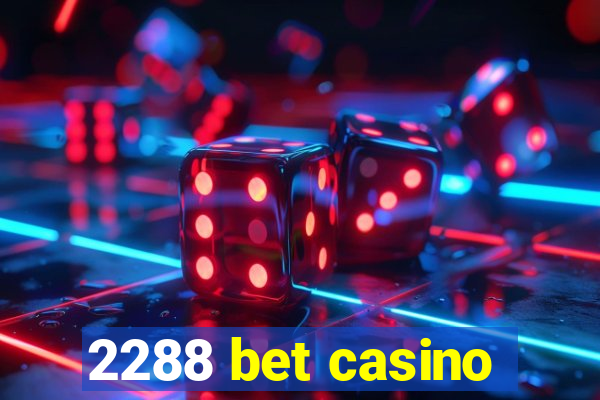 2288 bet casino